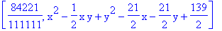 [84221/111111, x^2-1/2*x*y+y^2-21/2*x-21/2*y+139/2]